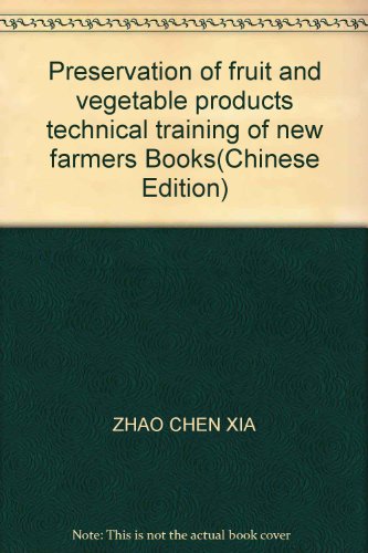 9787802333024: Preservation of fruit and vegetable products technical training of new farmers Books(Chinese Edition)