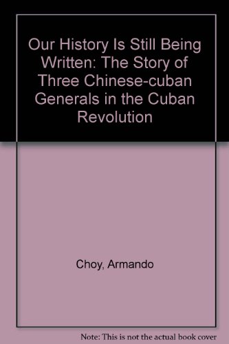 9787802473317: Our History Is Still Being Written: The Story of Three Chinese-cuban Generals in the Cuban Revolution (Chinese Edition)