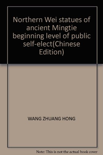 Imagen de archivo de Northern Wei statues of ancient Mingtie beginning level of public self-elect(Chinese Edition) a la venta por liu xing