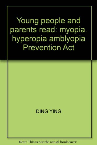 9787805969992: Young people and parents read: myopia. hyperopia amblyopia Prevention Act(Chinese Edition)