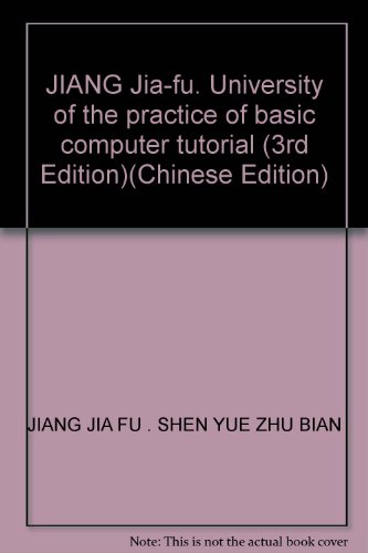 Imagen de archivo de JIANG Jia-fu. University of the practice of basic computer tutorial (3rd Edition)(Chinese Edition)(Old-Used) a la venta por liu xing