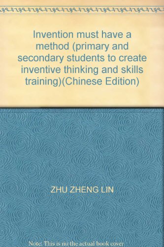 Imagen de archivo de Invention must have a method (primary and secondary students to create inventive thinking and skills training)(Chinese Edition)(Old-Used) a la venta por liu xing