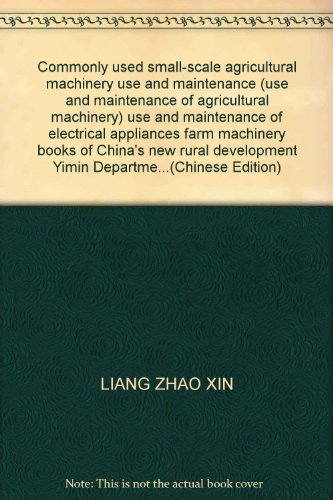 Imagen de archivo de Commonly used small-scale agricultural machinery use and maintenance (use and maintenance of agricultural machinery) use and maintenance of electrical appliances farm machinery books of China's new rural development Yimin Department of stacks(Chinese Edition) a la venta por liu xing