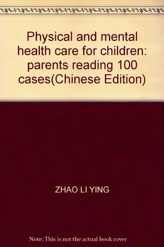9787806752944: Physical and mental health care for children: parents reading 100 cases(Chinese Edition)