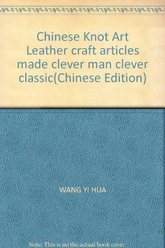 Imagen de archivo de Chinese Knot Art Leather craft articles made clever man clever classic(Chinese Edition) a la venta por liu xing