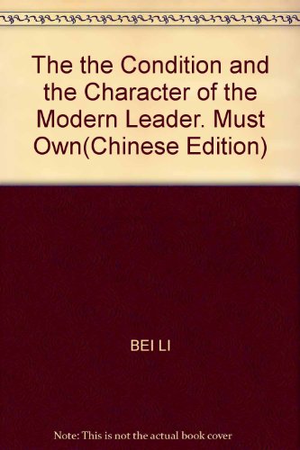 Stock image for The the Condition and the Character of the Modern Leader. Must Own(Chinese Edition) for sale by liu xing