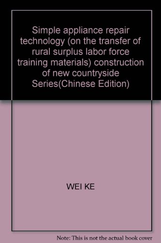 9787807209010: Simple appliance repair technology (on the transfer of rural surplus labor force training materials) construction of new countryside Series(Chinese Edition)