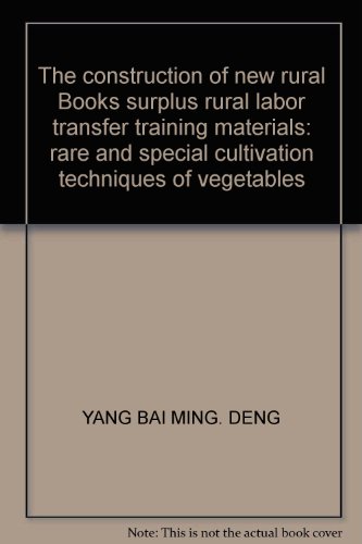 9787807626206: The construction of new rural Books surplus rural labor transfer training materials: rare and special cultivation techniques of vegetables(Chinese Edition)