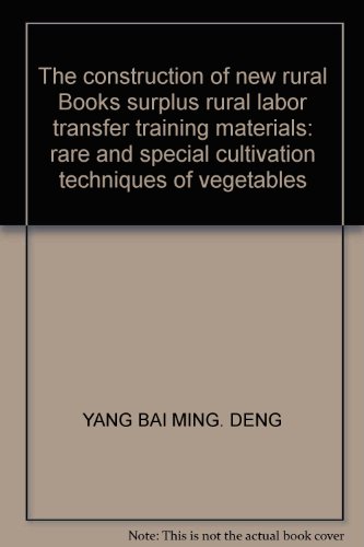 9787807626206: The construction of new rural Books surplus rural labor transfer training materials: rare and special cultivation techniques of vegetables