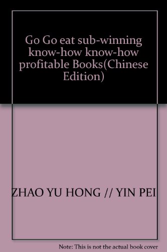 Imagen de archivo de Go Go eat sub-winning know-how know-how profitable Books(Chinese Edition) a la venta por liu xing