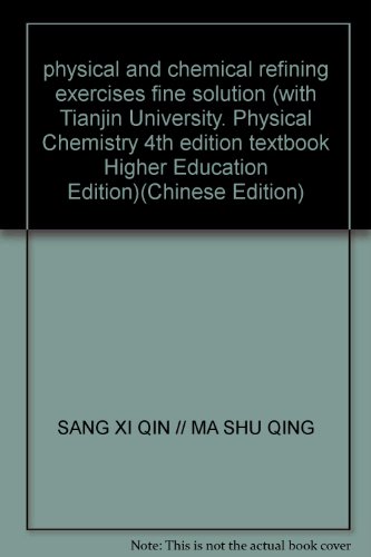 Imagen de archivo de physical and chemical refining exercises fine solution (with Tianjin University. Physical Chemistry 4th edition textbook Higher Education Edition)(Chinese Edition) a la venta por liu xing