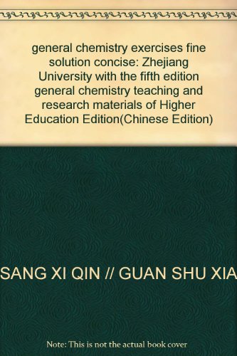 Imagen de archivo de general chemistry exercises fine solution concise: Zhejiang University with the fifth edition general chemistry teaching and research materials of Higher Education Edition(Chinese Edition) a la venta por liu xing