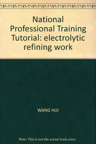 9787811054286: National Professional Training Tutorial: electrolytic refining work