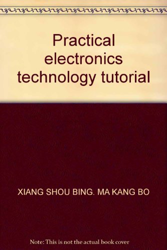 9787811143003: Practical electronics technology tutorial(Chinese Edition)