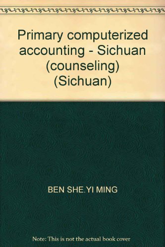 Stock image for Primary computerized accounting - Sichuan (counseling) (Sichuan)(Chinese Edition) for sale by liu xing