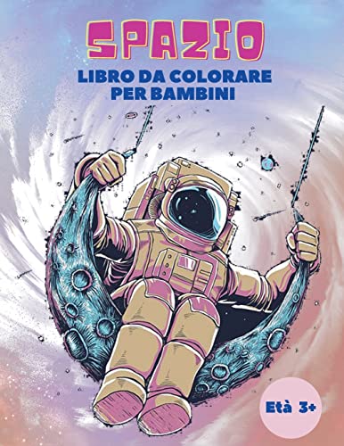 Imagen de archivo de Spazio Libro da Colorare per Bambini Eta 3+: Libro da colorare spazio per i bambini: libro da colorare spazio esterno con pianeti, astronauti, navi . da colorare per i bambini! (Italian Edition) [Soft Cover ] a la venta por booksXpress