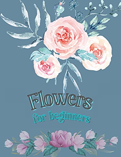 Stock image for Flowers for Beginners: Adult Coloring Book Floral Designs Coloring Book Flowers Blooms Flowers Flower Adult Coloring Book for sale by Books Unplugged