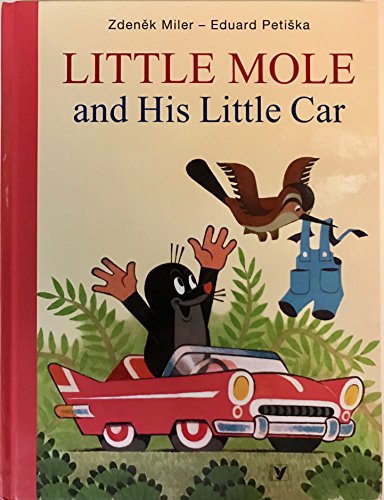 Stock image for Little Mole and His Little Car / Concept and Illustrations by Zdenek Miler / Text: Hana Doskocilova / Krtek / Maulwurf / Kisvakond for sale by ThriftBooks-Dallas