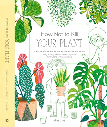 Stock image for How Not to Kill Your Plant [Hardcover] Gargulakova, Magda; Chytilova, Lenka and Abbo, Hannah for sale by Lakeside Books