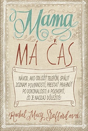 Imagen de archivo de Mama má cas: Návod ako odložit telef n, spálit zoznam povinnost, prestat prahnút po dokonalosti a pochopit, co je naozaj d ležit a la venta por ThriftBooks-Atlanta