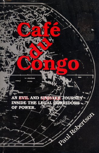 CafÃ© Du Congo: An Evil and Sinister Journey Inside the Legal Corridors of Power (9788023827507) by Paul Robertson