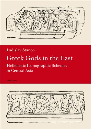 Greek Gods in the East - Hellenistic Iconographic Schemes in Central Asia