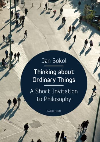 Thinking about ordinary things : a short invitation to philosophy. - Sokol, Jan.