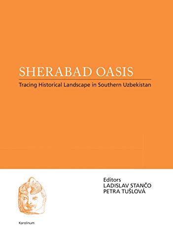 Beispielbild fr Sherabad Oasis " Tracing Historical Landscape in Southern Uzbekistan (Reports of Czech-uzbekistani Archaeological Mission in Southern Uzbekistan) zum Verkauf von Monster Bookshop