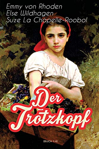 Stock image for Der Trotzkopf (Buch 1-4): Illustrierte Ausgabe: Der Trotzkopf, Trotzkopfs Brautzeit, Aus Trotzkopfs Ehe & Trotzkopf als Gromutter (German Edition) for sale by Lucky's Textbooks