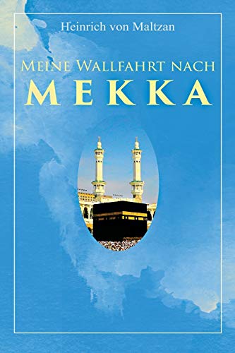 Stock image for Meine Wallfahrt nach Mekka: Reise zum Herzen des Islams - Haddsch aus einer anderen Perspektive (German Edition) for sale by GF Books, Inc.