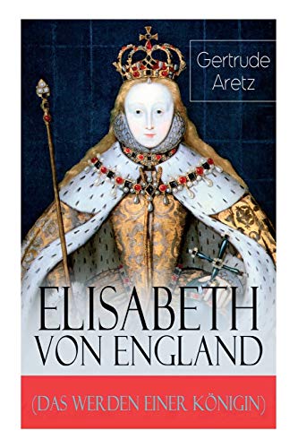 Beispielbild fr Elisabeth von England (Das Werden einer Knigin): Elisabeth I. - Lebensgeschichte der jungfrulichen Knigin zum Verkauf von medimops