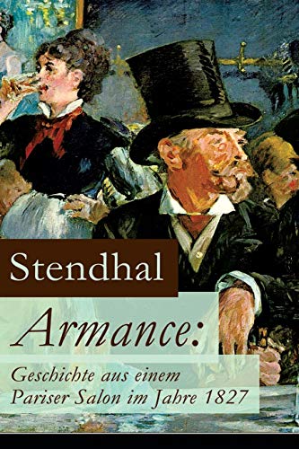 Beispielbild fr Armance: Geschichte aus einem Pariser Salon im Jahre 1827: Ein Roman und ein Frhwerk des Autors von Rot und Schwarz, Die Kartause von Parma und ber die Liebe (German Edition) zum Verkauf von Lucky's Textbooks