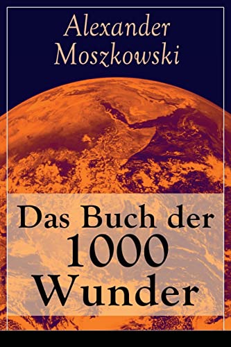 Stock image for Das Buch der 1000 Wunder: Weltwunder: Architektur + Menschenleben + Tierwelt + Wahn + Mystik + Mathematik + Physik und Chemie + Technik + Erde + Himmel + Sprache und Schnheit (German Edition) for sale by Lucky's Textbooks