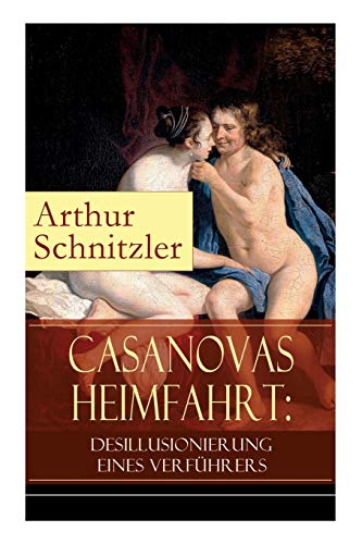 9788026855590: Casanovas Heimfahrt: Desillusionierung eines Verfhrers: Eine erotische Novelle des Autors von Traumnovelle, Reigen und Frulein Else