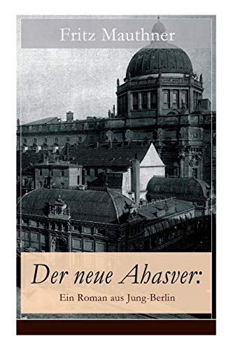 9788026856108: Der neue Ahasver: Ein Roman aus Jung-Berlin: Historischer Roman - Entwicklung des Antisemitismus um die Jahrhundertwende (German Edition)