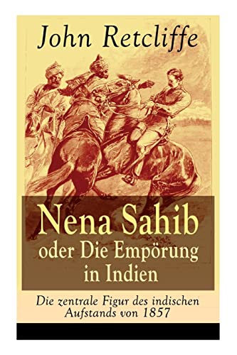 Imagen de archivo de Nena Sahib oder Die Emprung in Indien - Die zentrale Figur des indischen Aufstands von 1857: Historisch-politischer Roman: Die Eroberung von Kanpur (German Edition) a la venta por Lucky's Textbooks