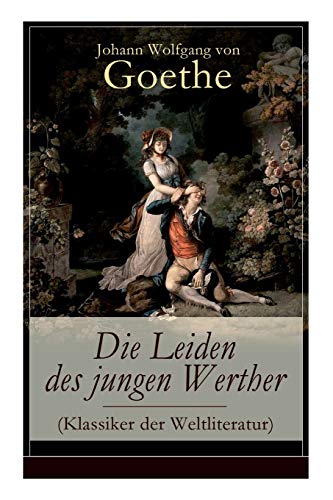 Stock image for Die Leiden des jungen Werther (Klassiker der Weltliteratur): Die Geschichte einer verzweifelten Liebe (German Edition) for sale by GF Books, Inc.