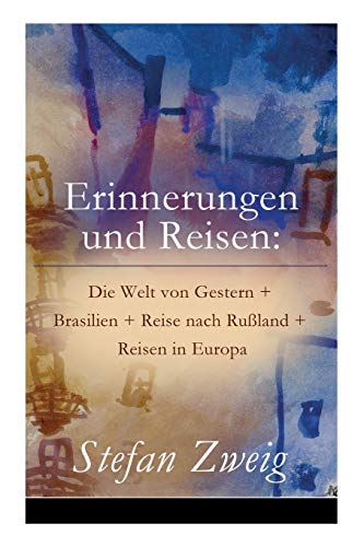 Imagen de archivo de Erinnerungen und Reisen: Die Welt von Gestern + Brasilien + Reise nach Ruland + Reisen in Europa (German Edition) a la venta por GF Books, Inc.