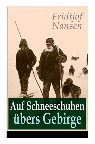 Beispielbild fr Auf Schneeschuhen bers Gebirge: Die Memoiren der norwegischen Polarforscher, Zoologen, Diplomat und Friedensnobelpreistrger (German Edition) zum Verkauf von Lucky's Textbooks