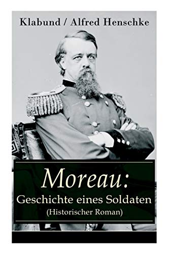 Imagen de archivo de Moreau: Geschichte eines Soldaten (Historischer Roman) (German Edition) a la venta por Lucky's Textbooks