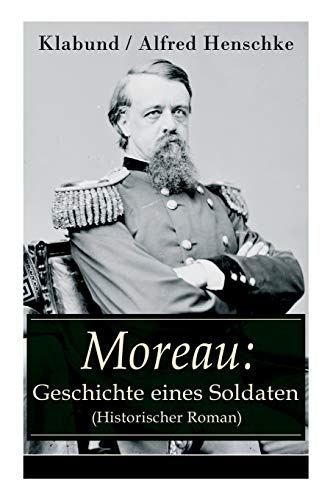 Stock image for Moreau: Geschichte eines Soldaten (Historischer Roman) (German Edition) for sale by Lucky's Textbooks