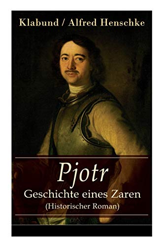 9788026858607: Pjotr - Geschichte eines Zaren (Historischer Roman): Peter der Groe - Der Man und der Herrscher
