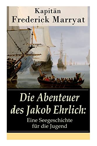 Imagen de archivo de Die Abenteuer des Jakob Ehrlich: Eine Seegeschichte fr die Jugend: Ein fesselnder Seeroman (German Edition) a la venta por Lucky's Textbooks