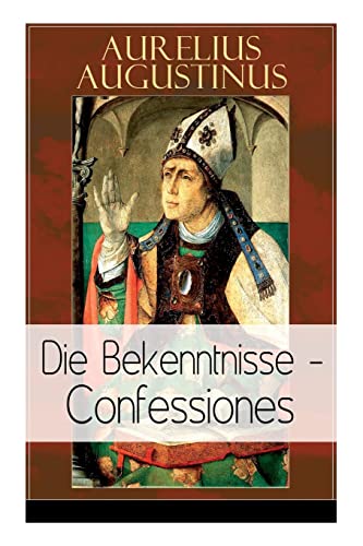 9788026859352: Augustinus: Die Bekenntnisse - Confessiones: Eine der einflussreichsten autobiographischen Texte der Weltliteratur (German Edition)