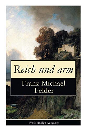 Reich Und Arm (Vollst ndige Ausgabe) - Franz Michael Felder