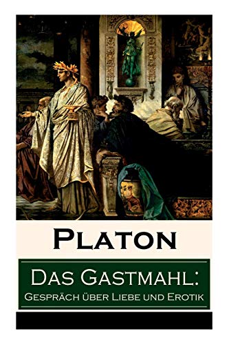 Stock image for Das Gastmahl: Gesprch ber Liebe und Erotik: Das Symposion - Dialog ber den Eros (German Edition) for sale by GF Books, Inc.