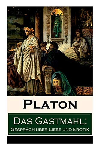 Stock image for Das Gastmahl: Gespräch über Liebe und Erotik: Das Symposion - Dialog über den Eros (German Edition) for sale by Lakeside Books