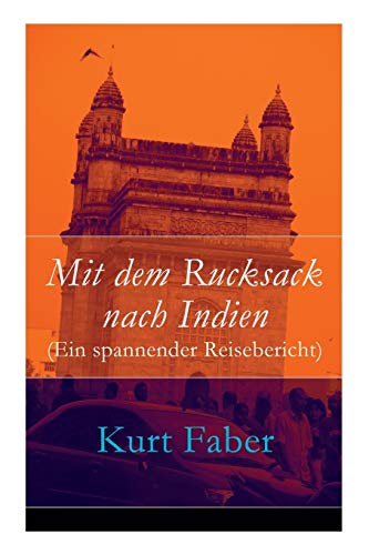 Imagen de archivo de Mit dem Rucksack nach Indien (Ein spannender Reisebericht) (German Edition) a la venta por GF Books, Inc.
