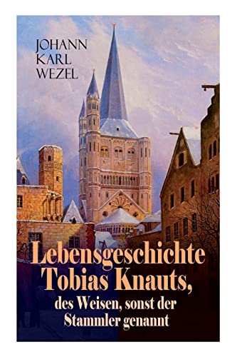 Stock image for Lebensgeschichte Tobias Knauts, des Weisen, sonst der Stammler genannt: Satirischer Roman: Ein Klassiker des 18. Jahrhundert (German Edition) for sale by Lucky's Textbooks