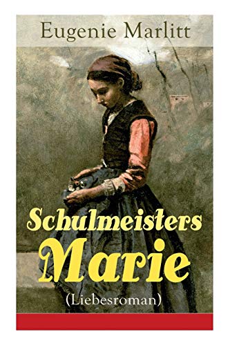 Beispielbild fr Schulmeisters Marie (Liebesroman): Aus der Feder der berhmten Bestseller-Autorin von Das Geheimnis der alten Mamsell, Amtmanns Magd und Die zweite Frau (German Edition) zum Verkauf von GF Books, Inc.